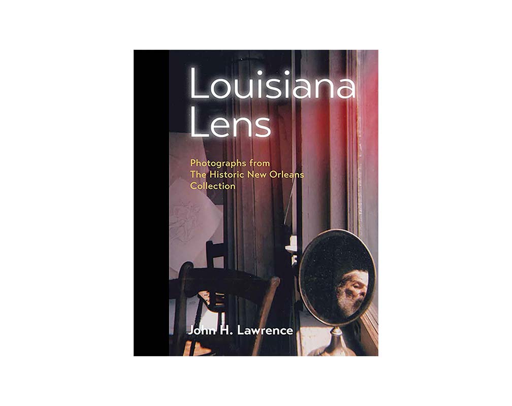 “Louisiana Lens: Photographs from The Historic New Orleans Collection” By John H. Lawrence, with a foreword by Jeff L. Rosenheim