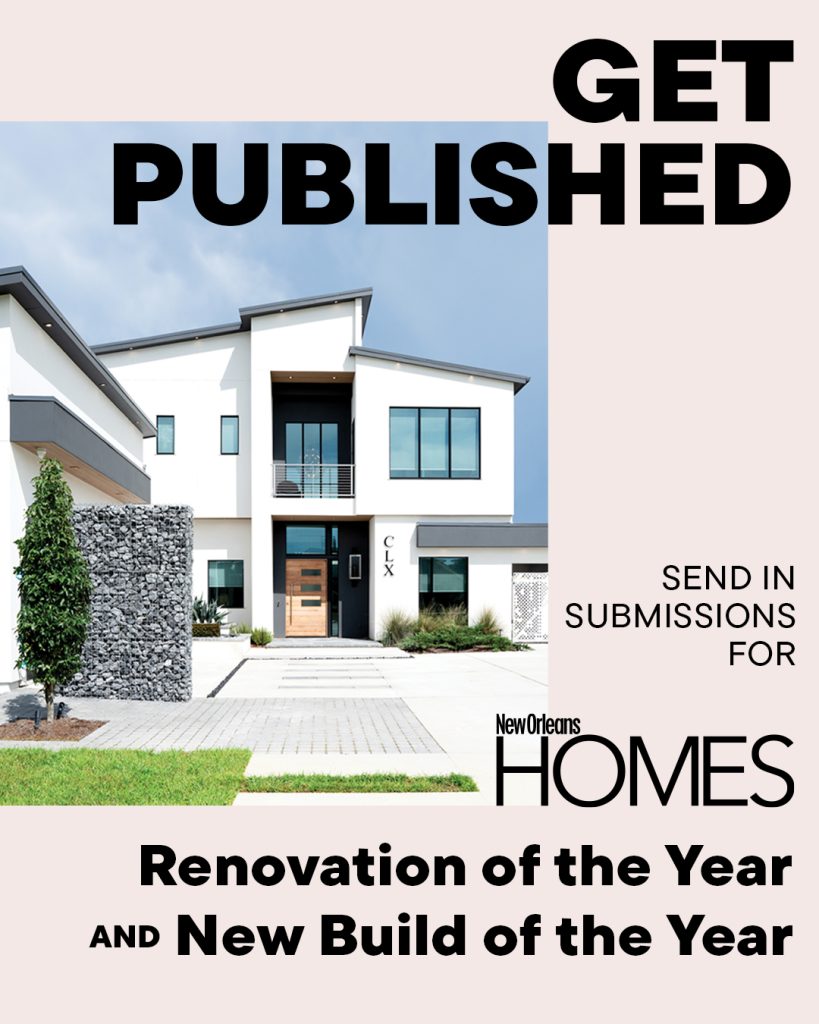 Submit Your Home for New Orleans Homes' Renovation of the Year and New Build of the Year Submit Your Home for New Orleans Homes' Renovation of the Year and New Build of the Year
