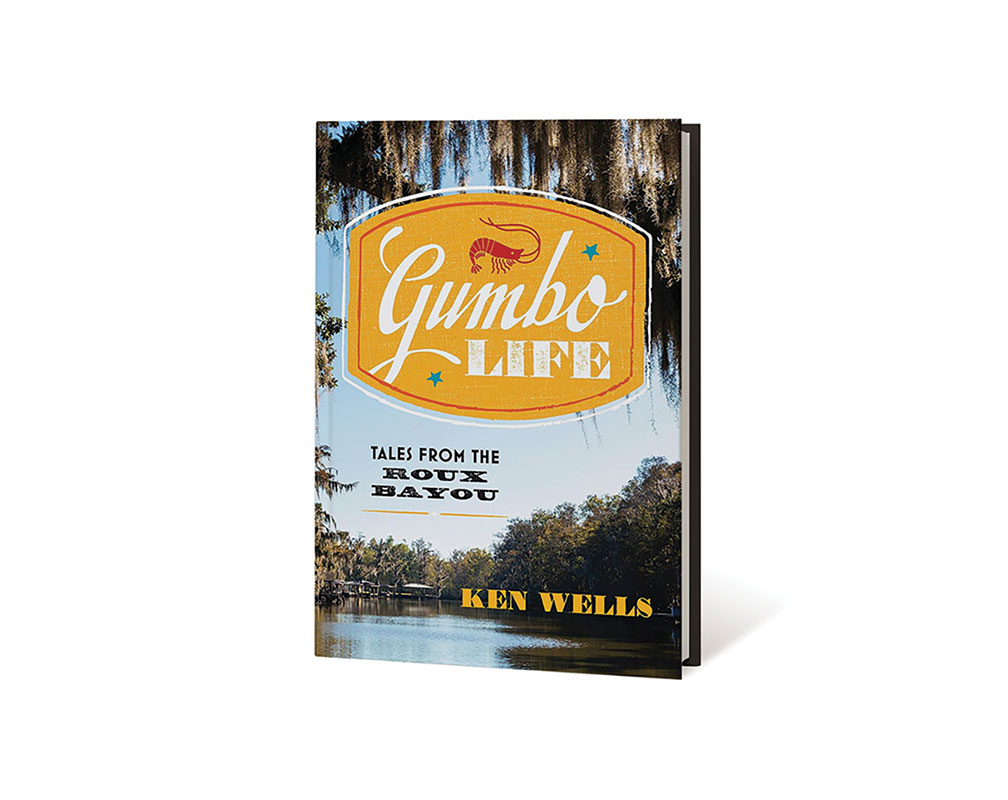 Gumbo Life: Tales from the Roux Bayou by Ken Wells