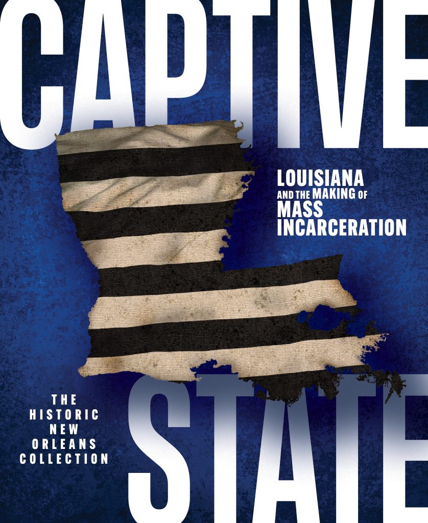 Historic New Orleans Collection to Publish New Book "Captive State: Louisiana and the Making of Mass Incarceration"
