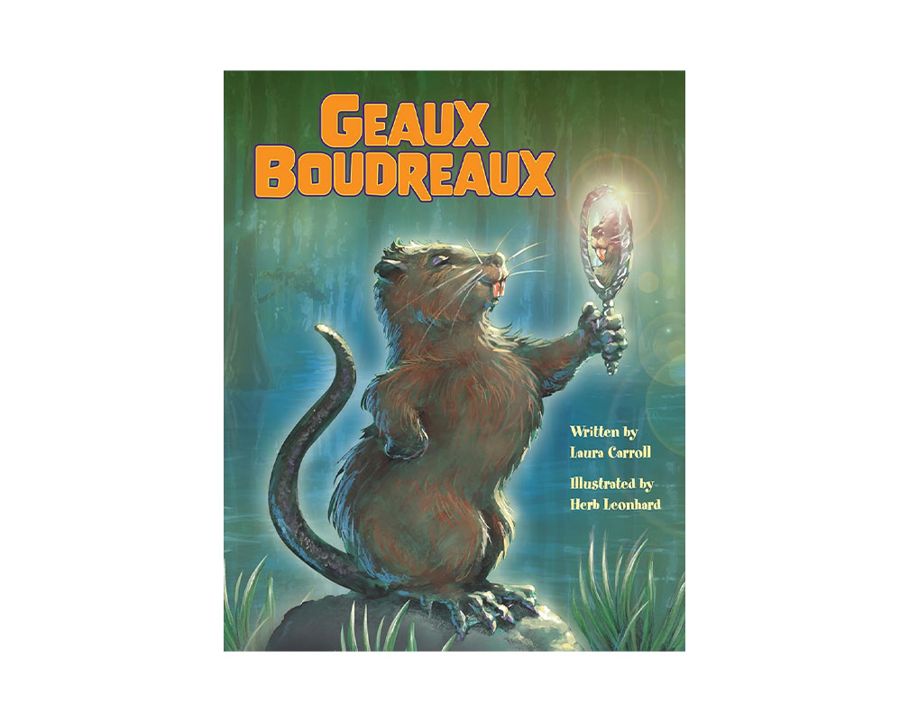 Geaux Boudreaux Written by Laura Carroll and Illustrated by Herb Leonhard
